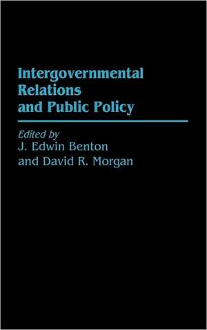 Intergovernmental Relations and Public Policy de J. Edwin Benton