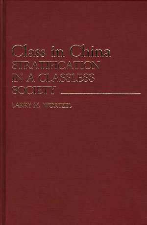 Class in China: Stratification in a Classless Society de Larry M. Wortzel