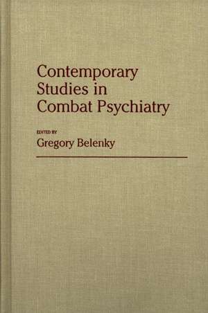 Contemporary Studies in Combat Psychiatry de G. L. Belenky