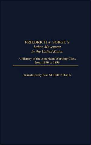 Friedrich A. Sorge's Labor Movement in the United States: A History of the American Working Class from 1890 to 1896 de Friedrich A. Sorge