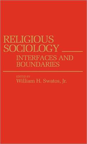 Religious Sociology: Interfaces and Boundaries de Jr. Swatos, William H.