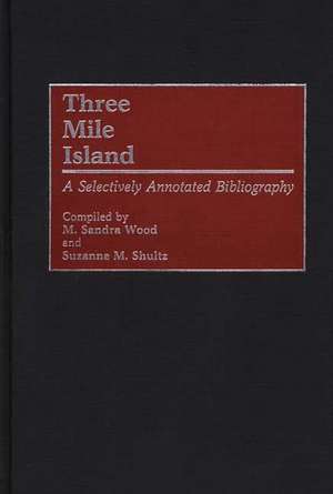 Three Mile Island: A Selectively Annotated Bibliography de M. Sandra Wood