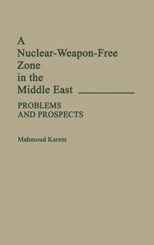 A Nuclear-Weapon-Free Zone in the Middle East: Problems and Prospects de Mahmoud Karem