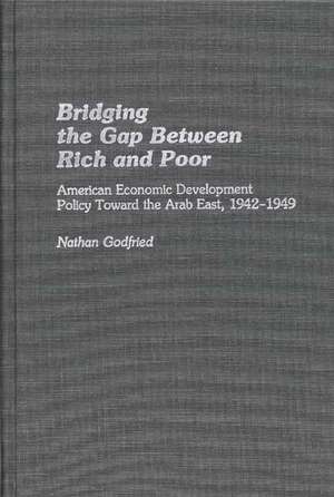 Bridging the Gap Between Rich and Poor: American Economic Development Policy Toward the Arab de Nathan Godfried