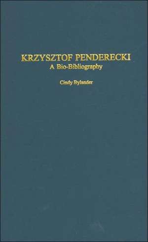 Krzysztof Penderecki: A Bio-Bibliography de Cindy Bylander