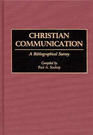 Christian Communication: A Bibliographical Survey de Paul A. S.J. Soukup