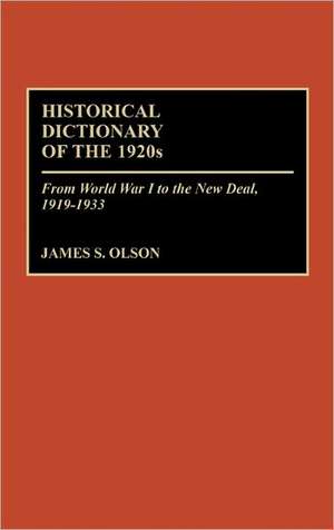 Historical Dictionary of the 1920s: From World War I to the New Deal, 1919-1933 de James Stuart Olson