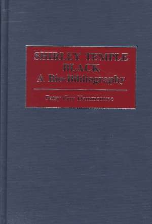 Shirley Temple Black: A Bio-Bibliography de Patsy G. Hammontree