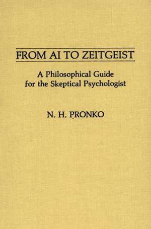 From AI to Zeitgeist: A Philosophical Guide for the Skeptical Psychologist de N. H. Pronko