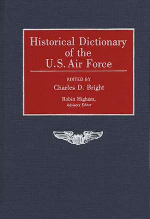 Historical Dictionary of the U.S. Air Force de Charles D. Bright