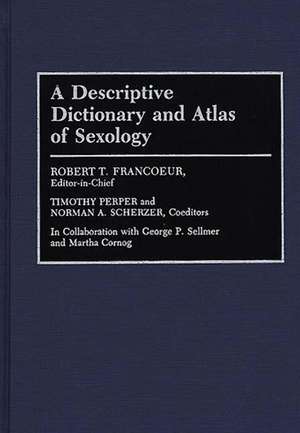 A Descriptive Dictionary and Atlas of Sexology de Dr. Robert T. Francoeur