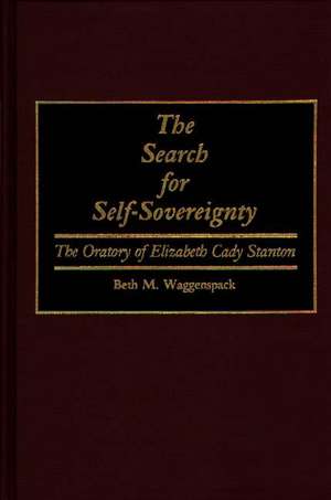 The Search for Self-Sovereignty: The Oratory of Elizabeth Cady Stanton de Beth Marie Waggenspack