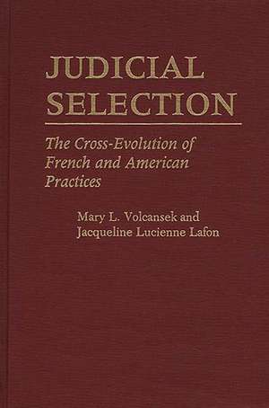 Judicial Selection: The Cross-Evolution of French and American Practices de Jaquelin Lafon