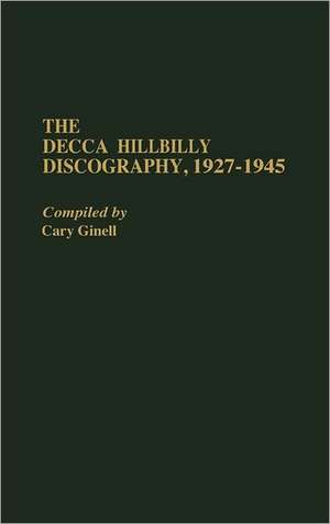 The Decca Hillbilly Discography, 1927-1945 de Cary Ginell