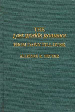 The Lost Worlds Romance: From Dawn Till Dusk de Allienne R. Becker