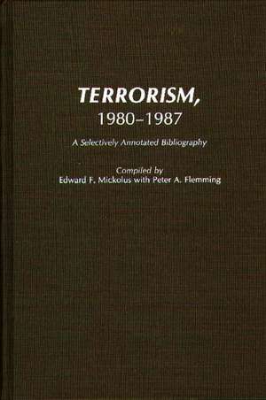 Terrorism, 1980-1987: A Selectively Annotated Bibliography de Peter J. (James) Fleming