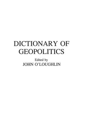 Dictionary of Geopolitics de John O'Loughlin