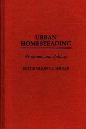 Urban Homesteading: Programs and Policies de Mittie Olion Chandler