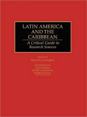 Latin America and the Caribbean: A Critical Guide to Research Sources de Paula H. Covington