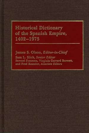 Historical Dictionary of the Spanish Empire, 1402-1975 de James S. Olson