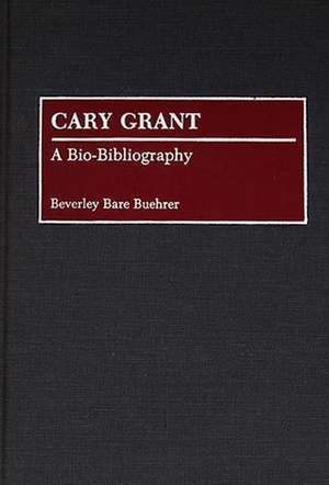 Cary Grant: A Bio-Bibliography de Beverly Bare Buehrer