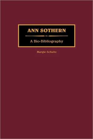 Ann Sothern: A Bio-Bibliography de Margie Schultz