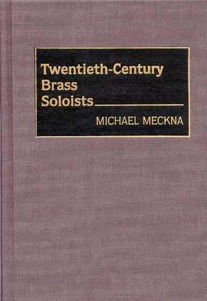 Twentieth-Century Brass Soloists de Michael Meckna