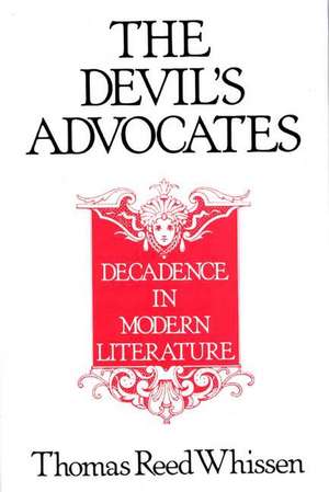 The Devil's Advocates: Decadence in Modern Literature de Thomas R. Whissen