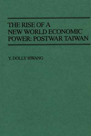 The Rise of a New World Economic Power: Postwar Taiwan de Y. Dolly Hwang