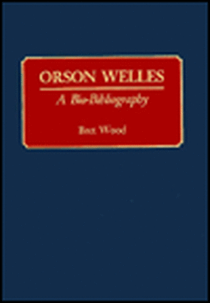 Orson Welles: A Bio-Bibliography de Brett Wood