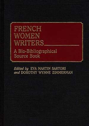 French Women Writers: A Bio-Bibliographical Source Book de Eva M. Sartori