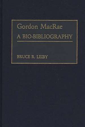 Gordon MacRae: A Bio-Bibliography de Bruce Leiby