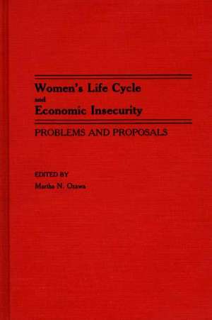 Women's Life Cycle and Economic Insecurity: Problems and Proposals de Martha N. Ozawa