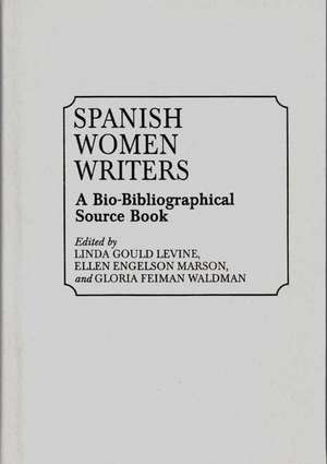 Spanish Women Writers: A Bio-Bibliographical Source Book de Linda Gould Levine