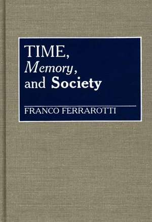 Time, Memory, and Society de Franco Ferrarotti