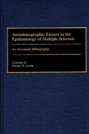 Sociodemographic Factors in the Epidemiology of Multiple Sclerosis: An Annotated Bibliography de George Lowis