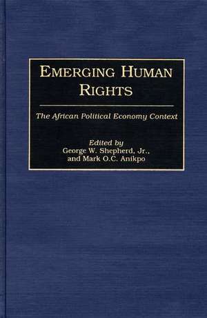 Emerging Human Rights: The African Political Economy Context de Mark Anikpo