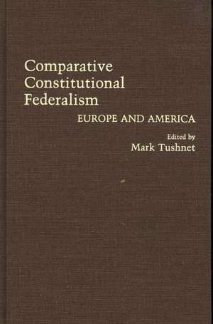 Comparative Constitutional Federalism: Europe and America de Professor Mark Tushnet