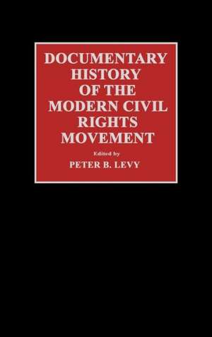 Documentary History of the Modern Civil Rights Movement de Peter B. Levy