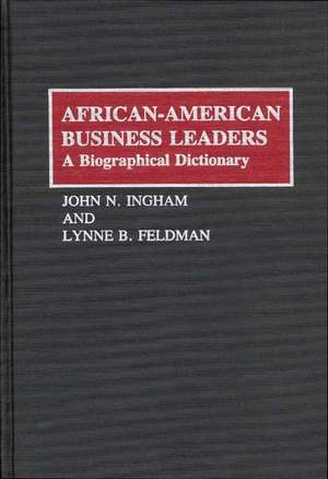 African-American Business Leaders: A Biographical Dictionary de Lynne Feldman