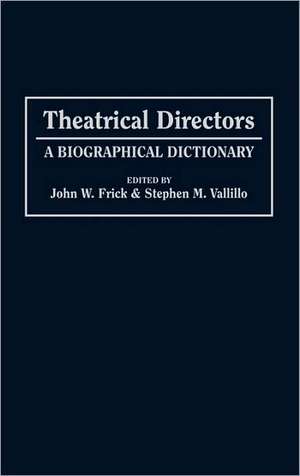 Theatrical Directors: A Biographical Dictionary de John W. Frick