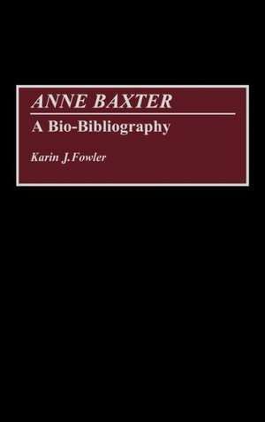 Anne Baxter: A Bio-Bibliography de Karin J. Fowler