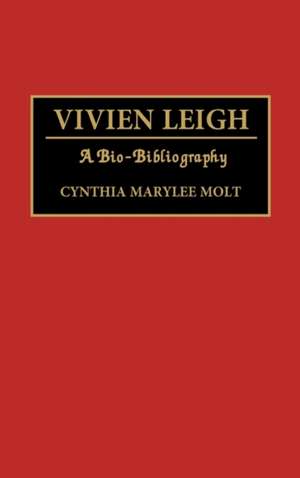 Vivien Leigh: A Bio-Bibliography de Cynthia Molt