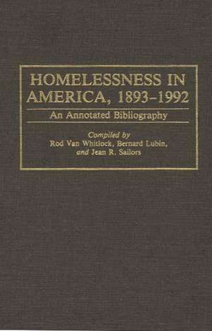 Homelessness in America, 1893-1992: An Annotated Bibliography de Rodney Van Whitlock