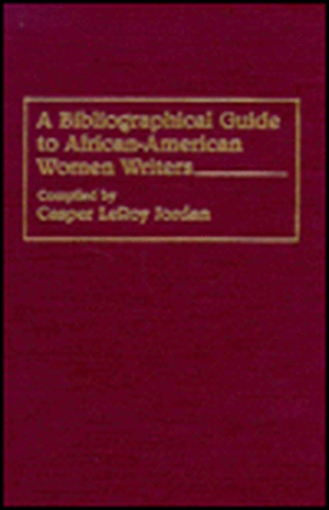 A Bibliographical Guide to African-American Women Writers de Casper L. Jordan