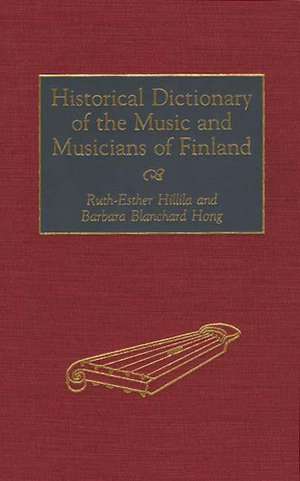 Historical Dictionary of the Music and Musicians of Finland de Barbara B. Hong