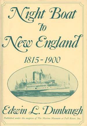 Night Boat to New England, 1815-1900 de Edwin L. Dunbaugh