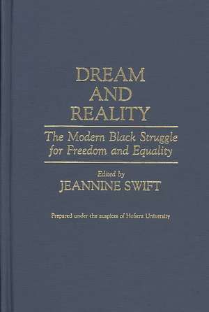 Dream and Reality: The Modern Black Struggle for Freedom and Equality de Jeannine Swift