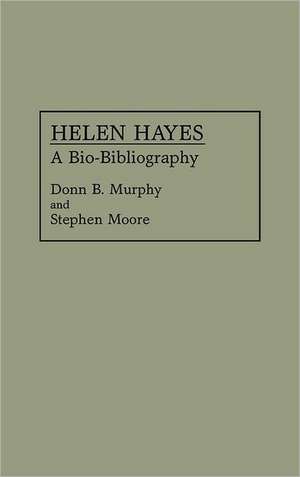 Helen Hayes: A Bio-Bibliography de Stephen Moore