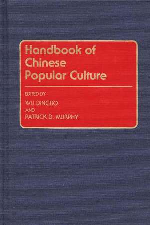 Handbook of Chinese Popular Culture de Patrick Dennis Murphy